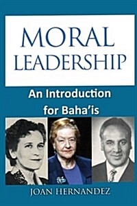 Moral Leadership: An Introduction for Bahais (Paperback)