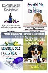 Essential Oils Box Set for Specific Individuals: For Beginners, Kids and Babies, Family Health and Pets (4 Books in 1) (Paperback)
