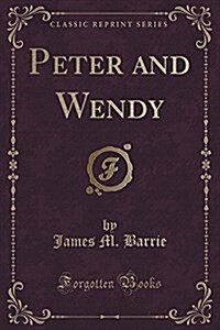 Peter and Wendy (Classic Reprint) (Paperback)