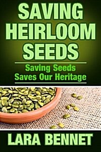Saving Heirloom Seeds: Saving Seeds Saves Our Heritage (Paperback)
