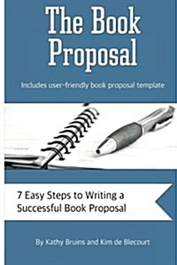 The Book Proposal: 7 Easy Steps to Writing a Successful Book Proposal (Paperback)