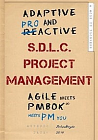 Adaptive & Proactive S.D.L.C. Project Management: Agile Meets Pmbok, Meets PM You (Paperback)