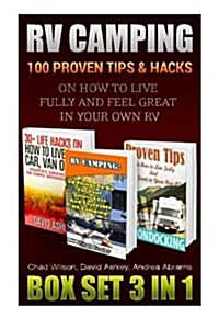 RV Camping Box Set 3 in 1: 100 Proven Tips & Hacks on How to Live Fully and Feel Great in Your Own RV: (RV Living, RV Travel, RV Camping, RV Book (Paperback)