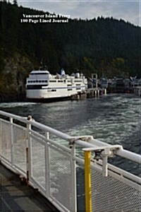 Vancouver Island Ferry 100 Page Lined Journal: Blank 100 Page Lined Journal for Your Thoughts, Ideas, and Inspiration (Paperback)