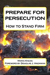 Prepare for Persecution: How to Stand Firm (Paperback)
