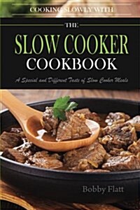 Cook Slowly with the Slow Cooker Cookbook: A Special and Different Taste of Slow Cooker Meals (Paperback)