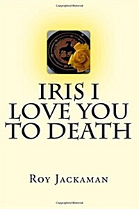 Iris I Love You to Death (Paperback)