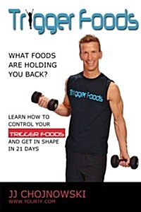 Trigger Foods: What Foods Are Holding You Back? (Paperback)