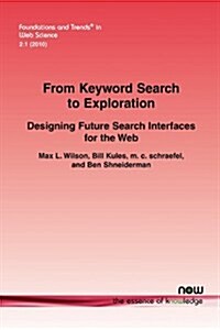 From Keyword Search to Exploration: Designing Future Search Interfaces for the Web (Paperback)