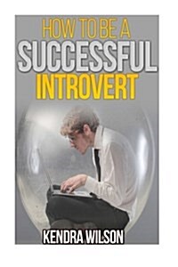 How to Be a Successful Introvert (Paperback)