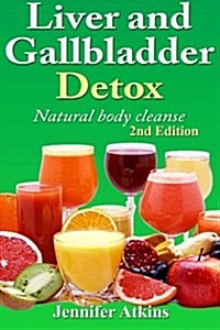 Detox: Liver and Gallbladder Detox: Natural Body Cleanse (Paperback)