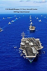 USS Ronald Reagan, U S Navy Aircraft Carrier 100 Page Lined Journal: Blank 100 Page Lined Journal for Your Thoughts, Ideas, and Inspiration (Paperback)