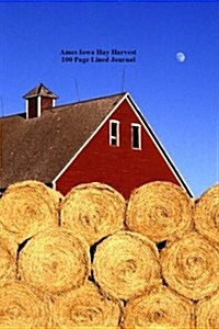 Ames Iowa Hay Harvest 100 Page Lined Journal: Blank 100 Page Lined Journal for Your Thoughts, Ideas, and Inspiration (Paperback)