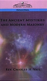 The Ancient Mysteries and Modern Masonry (Paperback)