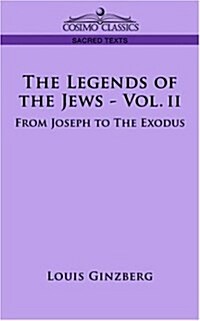 The Legends of the Jews - Vol. II: From Joseph to the Exodus (Paperback)