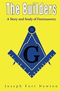 The Builders: A Story and Study of Freemasonry (Paperback)