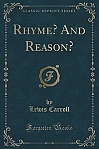 Rhyme? and Reason? (Classic Reprint) (Paperback)