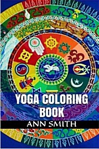 Yoga Coloring: Enter Inside Meditation and Relaxation Yoga Coloring Book (Art Therapy and Mandala Designs) (Paperback)