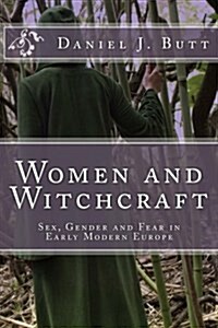 Women and Witchcraft: Sex, Gender and Fear in Early Modern Europe (Paperback)