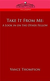 Take It from Me: A Look in on the Other Fellow (Paperback)