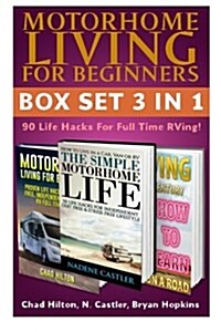 Motorhome Living for Beginners Box Set 3 in 1: 90 Life Hacks for Full Time RVing!: (RV Living, RV Travel, RV Camping, RV Books, RV Living Full Time, R (Paperback)