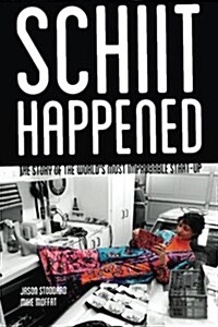 Schiit Happened: The Story of the Worlds Most Improbable Start-Up (Paperback)