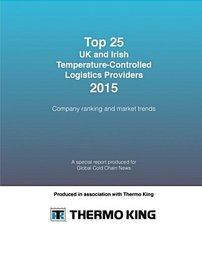 Top 25 UK and Irish Temperature-Controlled Logistics Providers 2015: Company Ranking and Market Trends (Paperback)