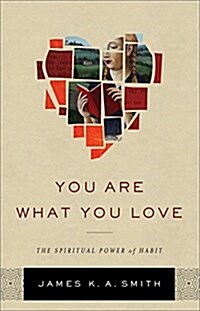 You Are What You Love: The Spiritual Power of Habit (Hardcover)