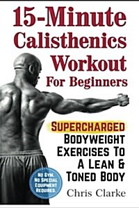 15-Minute Calisthenics Workout for Beginners (Paperback)
