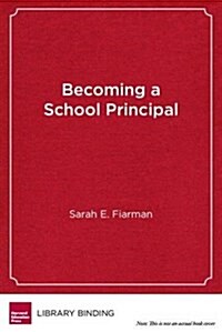 Becoming a School Principal: Learning to Lead, Leading to Learn (Library Binding)