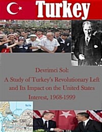 Devrimci Sol: A Study of Turkeys Revolutionary Left and Its Impact on the United States Interest, 1968-1999 (Paperback)