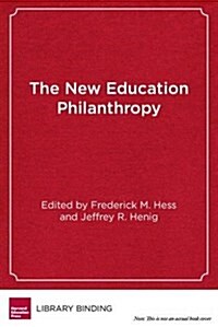 The New Education Philanthropy: Politics, Policy, and Reform (Library Binding)