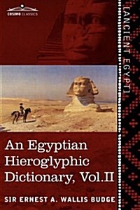 An Egyptian Hieroglyphic Dictionary (in Two Volumes), Vol. II: With an Index of English Words, King List and Geographical List with Indexes, List of (Paperback)