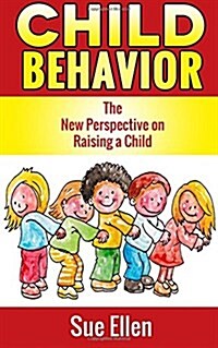 Child Behavior: The New Perspective on Raising a Child (Paperback)