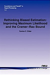 Rethinking Biased Estimation: Improving Maximum Likelihood and the Cramer-Rao Bound (Paperback)