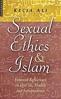 Sexual Ethics and Islam : Feminist Reflections on Quran, Hadith, and Jurisprudence (Paperback)