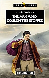 John Welch: The Man Who Couldnt Be Stopped (Paperback)