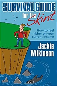 Survival Guide For The Skint : How To Feel Richer On Your Current Income (Paperback)