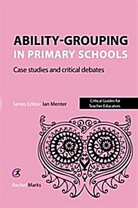 Ability-Grouping in Primary Schools : Case Studies and Critical Debates (Paperback)