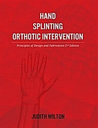 Hand Splinting / Orthotic Intervention: Principles of Design and Fabrication (Paperback, 2, Revised)