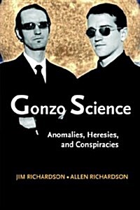 Gonzo Science: Anomalies, Heresies, and Conspiracies (Paperback)