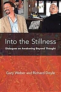 Into the Stillness : Dialogues on Awakening Beyond Thought (Paperback)