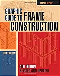 Graphic Guide to Frame Construction: Fourth Edition, Revised and Updated (Paperback, 4)
