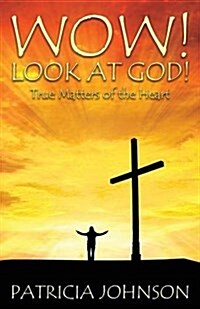Wow! Look at God!: True Matters of the Heart (Paperback)