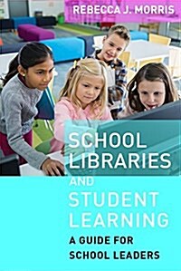 School Libraries and Student Learning: A Guide for School Leaders (Paperback)