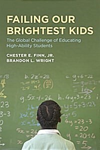 Failing Our Brightest Kids: The Global Challenge of Educating High-Ability Students (Paperback)