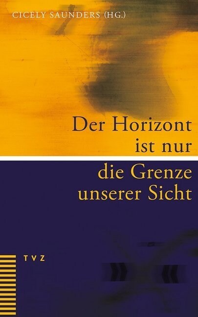 Der Horizont Ist Nur Die Grenze Unserer Sicht: Eine Personliche Sammlung Ermutigender Texte Fur Palliative Care Und Hospizarbeit (Paperback)