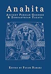 Anahita: Ancient Persian Goddess and Zoroastrian Yazata (Paperback)