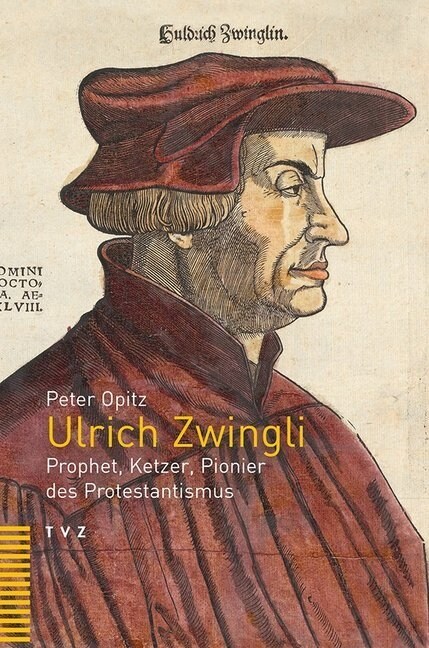 Ulrich Zwingli: Prophet, Ketzer, Pionier Des Protestantismus (Paperback)