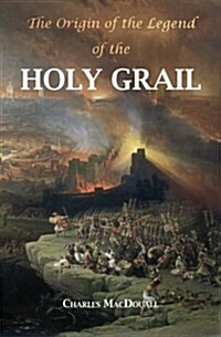 The Origin of the Legend of the Holy Grail: With an Account of Some Other Mediaeval Legends and Traditions (Paperback)